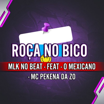 Roça no Bico (feat. O Mexicano & MC PEKENA DA ZO) - Single