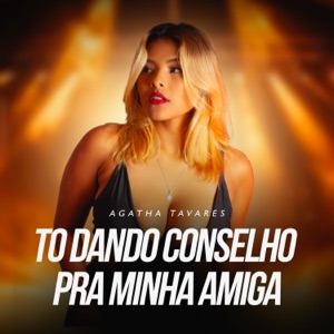 To Dando Conselho pra Minha Amiga