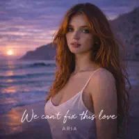 We Cant Fix This Love — Aria Moon