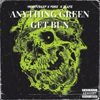 Anything Green Get Bun - Single - HenRycRazy, FOBZ & Slayz