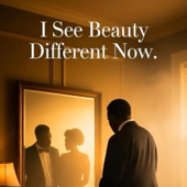 I See Beauty Different Now