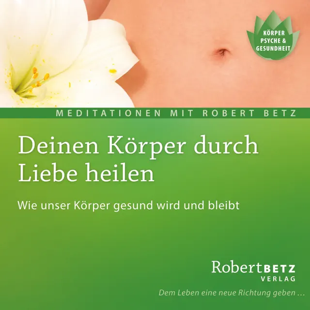 Deinen Körper durch Liebe heilen
