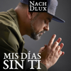 Mis Días Sin Ti - Nach & Dlux