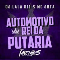AUTOMOTIVO REI DA PUTARIA - Single - DJ LALA 011 & MC JOTA