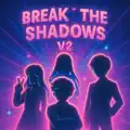 Break the Shadows
