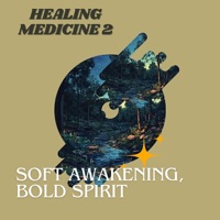 Soft Awakening, Bold Spirit - Healing Medicine