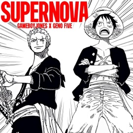 Supernova (Luffy & Zoro) GameboyJones & Geno Five