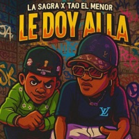 LE DOY ALLA (feat. La Sagra) - Single - Tao El Menor