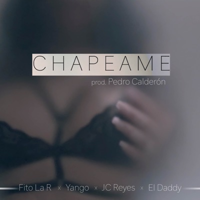 Chapeame (feat. El Daddy, Yango, JC Reyes & Fito la R) - Single