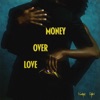 MONEY OVER LOVE
