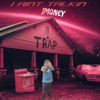I AINT TALKIN - Single - Therealjmoneyy