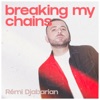 R&eacute;mi Djabarian Breaking My Chains Breaking My Chains - Single