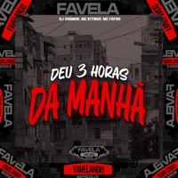 Deu 3 Horas da Manhã - Single - DJ SHINNOK, Mc Kitinho & MC FAFAH