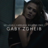 So Loud (Careless Whisper Rmx) - Gaby Zgheib
