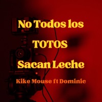 No Todos los Totos Sacan Leche (feat. Dominic) - Single - kike mouse