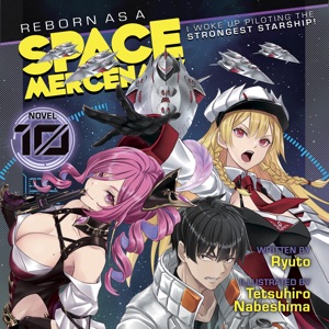 Reborn as a Space Mercenary: I Woke Up Piloting the Strongest Starship! (Light Novel) Vol. 10