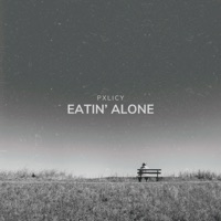 Eatin' Alone - Single - PXLICY