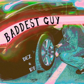 baddest guy (feat. ry) dez