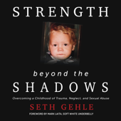 Strength Beyond the Shadows: Overcoming a Childhood of Trauma, Neglect, and Sexual Abuse