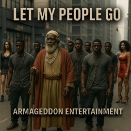 Let My People Go (feat. Deshawn Tha Golden Child, Catash, 8th Wonda & JaVeUs) Armaggedon Entertainment