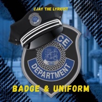 Badge & Uniform - Single - Cjay The Lyricist