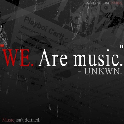 UNKWN - We. Are Music.
