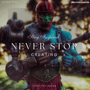 Never Stop Creating (feat. Javier Rios Photography & Epic Toy Sound)