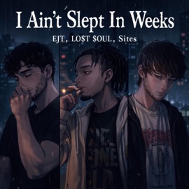 I Ain't Slept In Weeks (feat. Lo$t $oul & Sites) EJT
