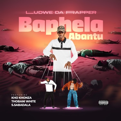 Baphela Abantu (feat. Kho Khonza, Thobani White & S.Sabadala) - Single