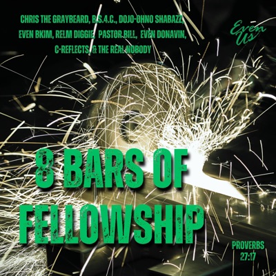 8 Bars of Fellowship (feat. B.S.4.C., Dojo OhNo Shabazz, even bkim, Relm Diggie, Pastor Bill, Even Donavin, C-Reflects & The Real NoBody) - Single