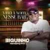 BIGUINHO SENSAÇÃO - Virei a Noite Nesse Bar