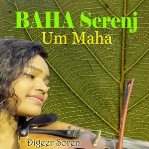 BAHA Serenj Um Maha (feat. Singrai Soren) - EP
