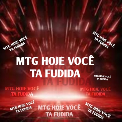 MTG HOJE VOCÊ TA FUDIDA (Radio Edit) - Single