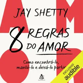 8 regras do amor: Como encontrá-lo, mantê-lo e deixá-lo partir  (Unabridged)