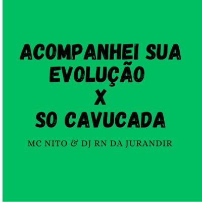 Acompanhei Sua Evolução X Só Cavucada - Single