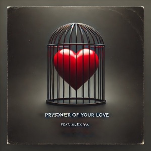 Prisoner of Your Love (feat. Alexya) [Original] - Single