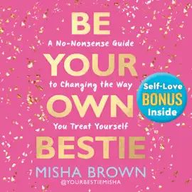 Be Your Own Bestie: A No-Nonsense Guide to Changing the Way You Treat Yourself (Unabridged)
