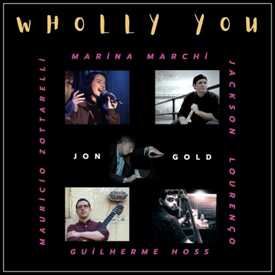 Wholly You (feat. Mauricio Zottarelli, Marina Marchi, Jackson Lourenço & Guilherme Hoss) - Single