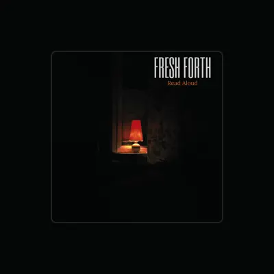 Listen to Fresh Forth, watch music videos, read bio, see tour dates & more!