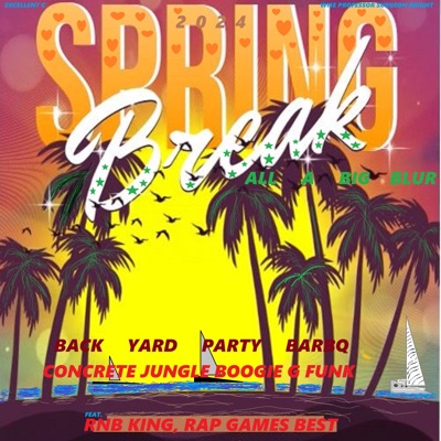 2024 SPRING BREAK ALL a BLUR BACKYARD PARTY BARBQ CONCRETE JUNGLE BOOGIE G FUNK (feat. RNB KING & RAP GAMES BEST) - Single