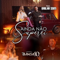 Ainda Não Superei (feat. Brilha Som) - Single - Banda 10