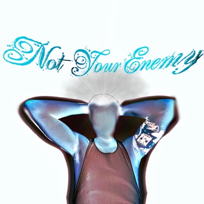 Not Your Enemy