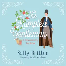 The Rumpled Gentleman: A Victorian Fairy Tale Retold (Unabridged)