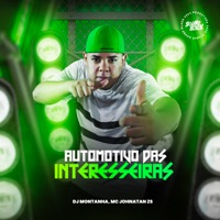 Automotivo das Interesseiras - Single - DJ Montanha & Mc Johnatan ZS