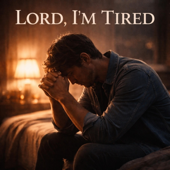 Lord I'm Tired