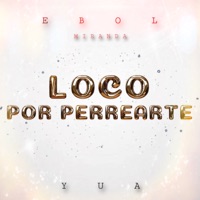 Loco por Perrearte - Single - Ebol Miranda & YUA