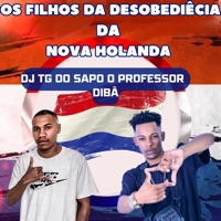 Os Filhos da Desobediêcia da Nova Holanda - Single - DIBÃ & DJ TG DO SAPO O PROFESSOR