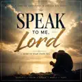 SPEAK to me LORD
