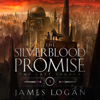 The Silverblood Promise: The Last Legacy, Book 1 (Unabridged) - James Logan