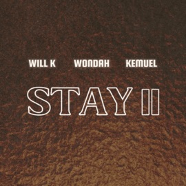 Stay II WILL K, Wondah & Kemuel